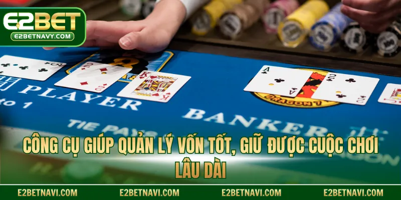 Công cụ giúp quản lý vốn tốt, giữ được cuộc chơi lâu dài