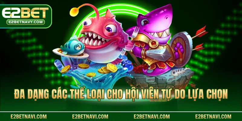 Đa dạng các thể loại cho hội viên tự do lựa chọn