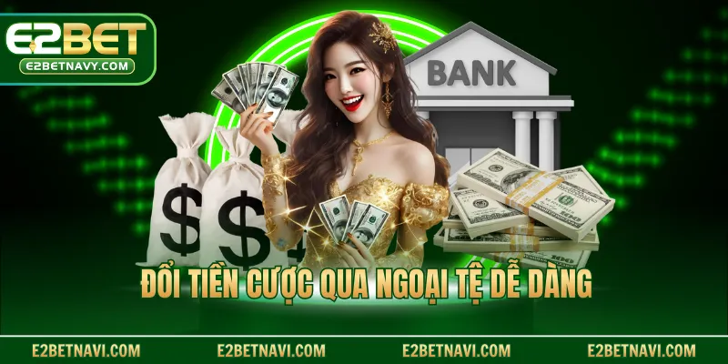 Đổi tiền cược qua ngoại tệ dễ dàng