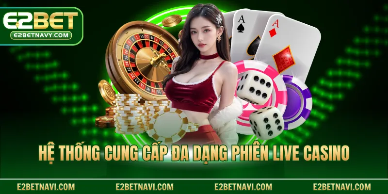 Hệ thống cung cấp đa dạng phiên live casino