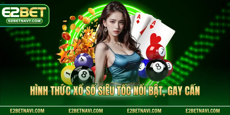 Hình thức xổ số siêu tốc nổi bật, gay cấn