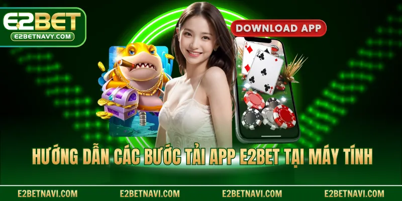Hướng dẫn các bước tải app E2BET tại máy tính