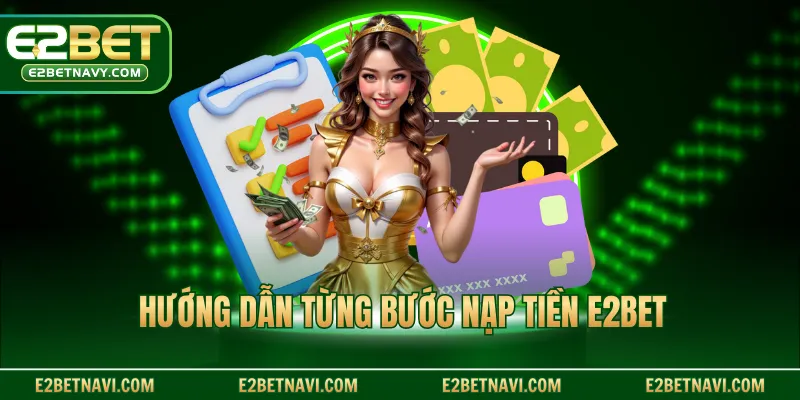 Hướng dẫn từng bước nạp tiền E2BET