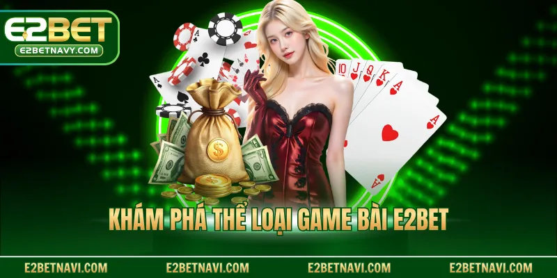 Khám phá thể loại game bài E2BET