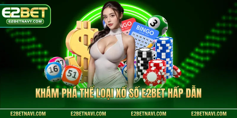 Khám phá thể loại xổ số E2BET hấp dẫn
