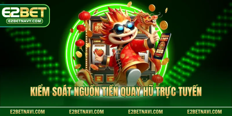 Kiểm soát nguồn tiền quay hũ trực tuyến