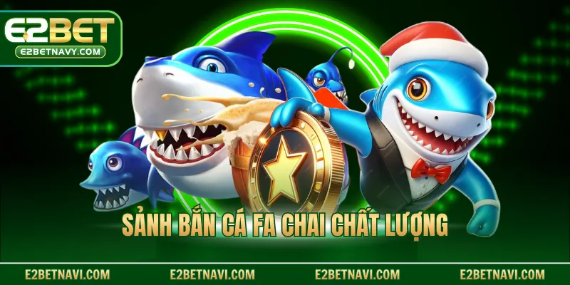 Sảnh bắn cá FA Chai chất lượng