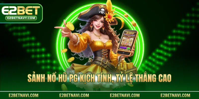 Sảnh nổ hũ PG kịch tính, tỷ lệ thắng cao