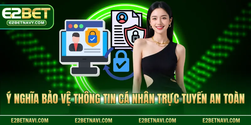 Ý nghĩa bảo vệ thông tin cá nhân trực tuyến an toàn